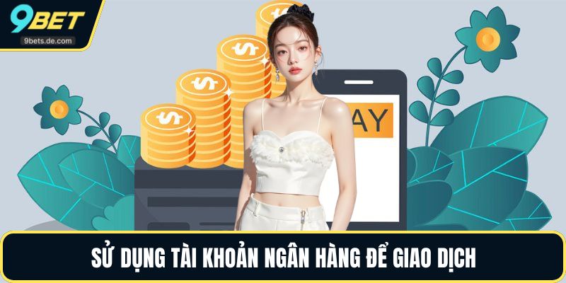 Sử dụng tài khoản ngân hàng để giao dịch